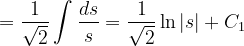 \dpi{120} =\frac{1}{\sqrt{2}}\int \frac{ds}{s}=\frac{1}{\sqrt{2}}\ln \left | s \right |+C_{1}